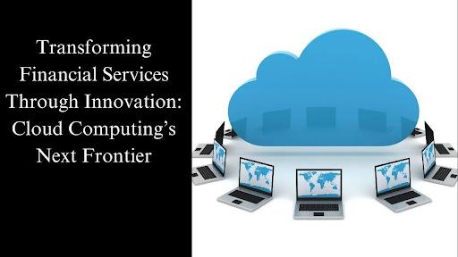 Transforming Financial Services Through Innovation: Cloud Computing’s Next Frontier [Video]