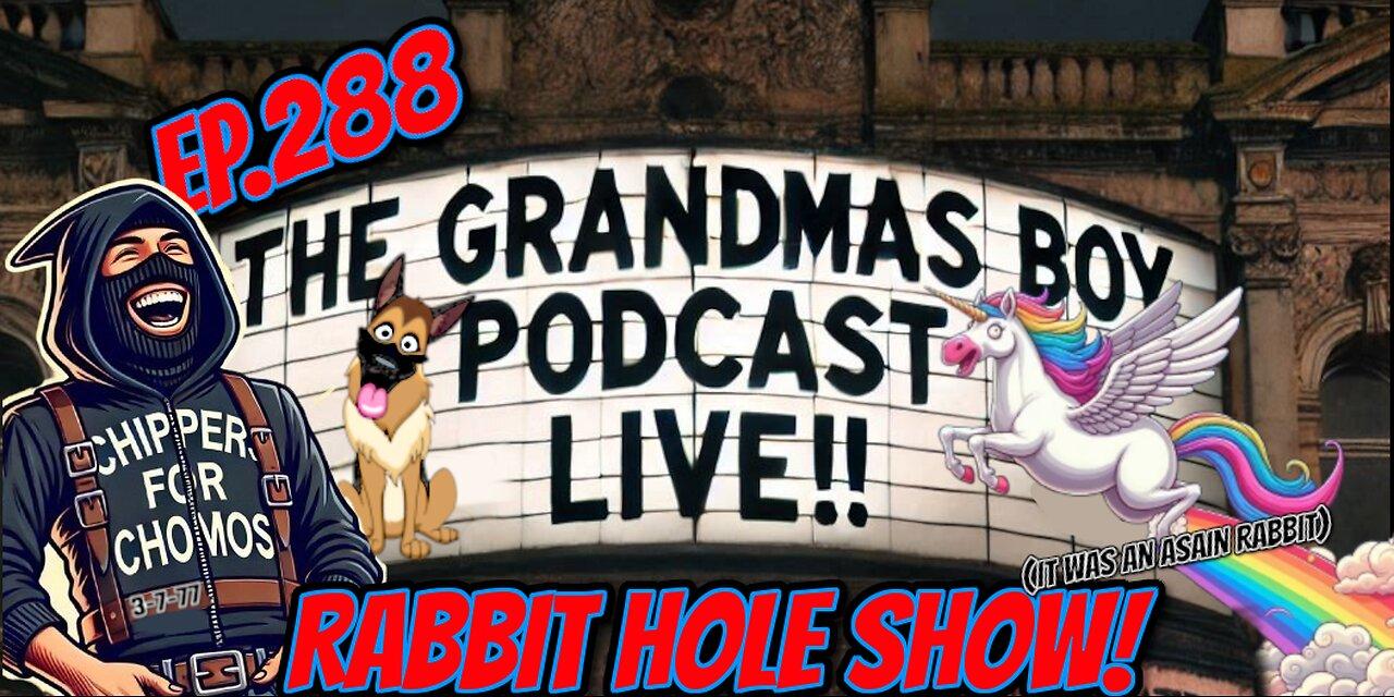 The Grandmas Boy Podcast EP.288-RABBIT HOLE [Video]